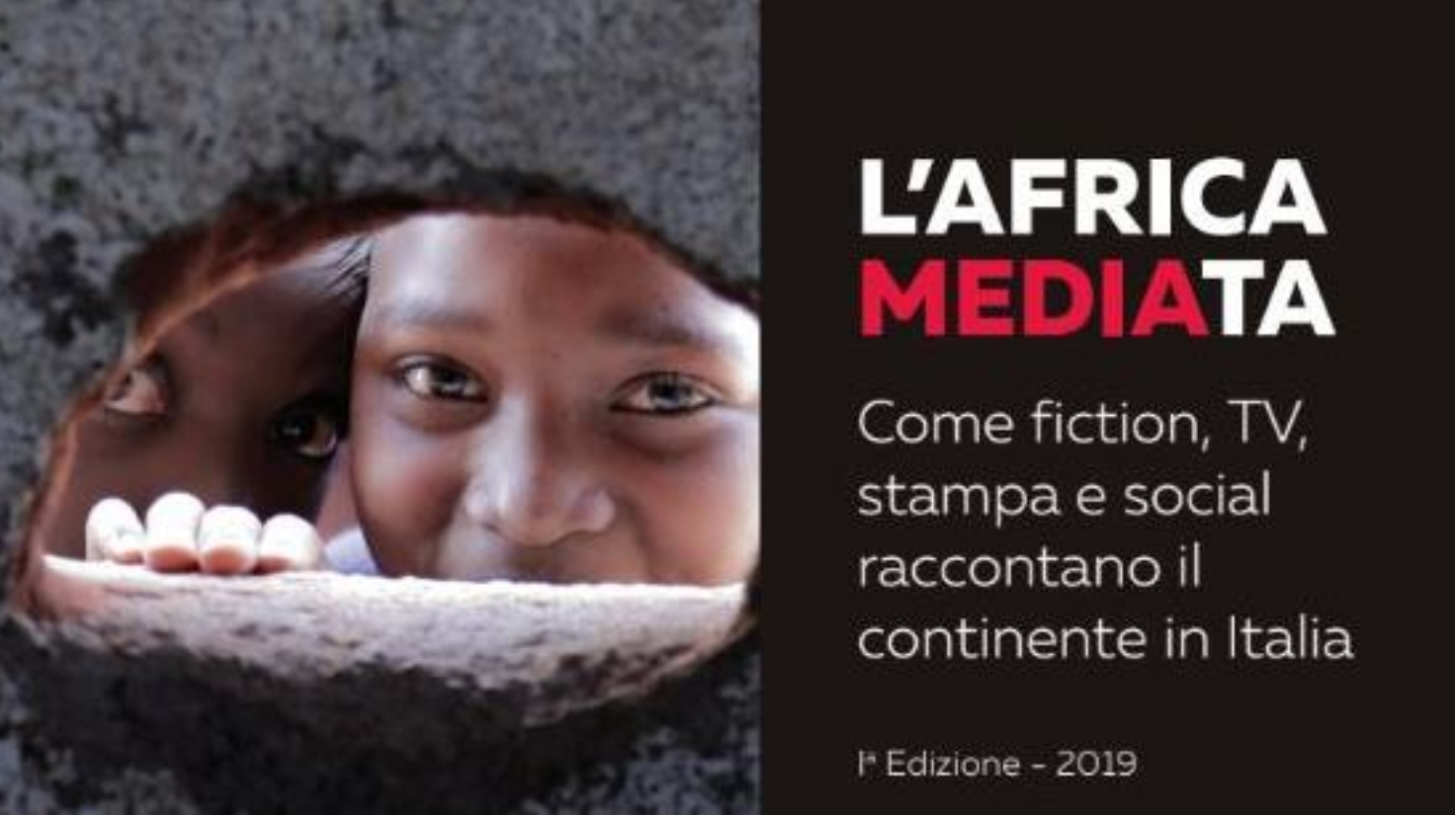 L’Africa MEDIAta. Come fiction, tv, stampa e social raccontano il continente in Italia”